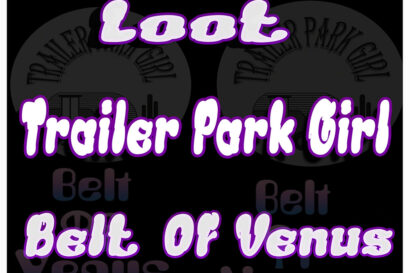 Loot / Trailer park girl / Belt of venus