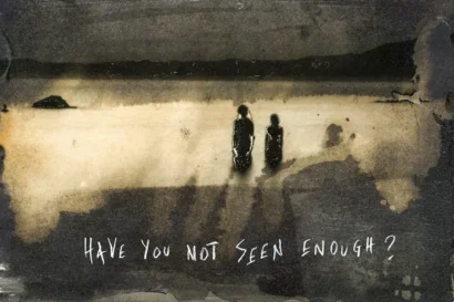 Have you not seen enough?